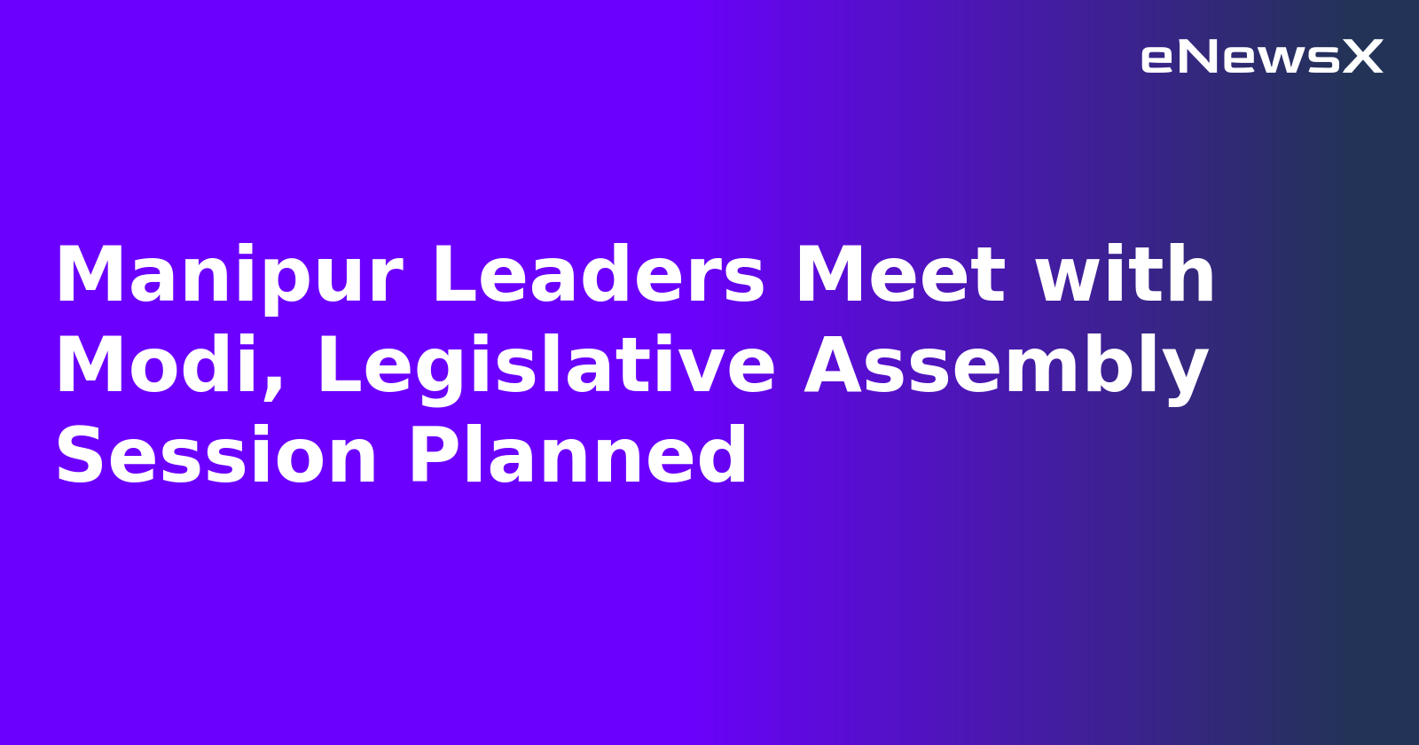 Manipur Leaders Meet with Modi, Legislative Assembly Session Planned.webp