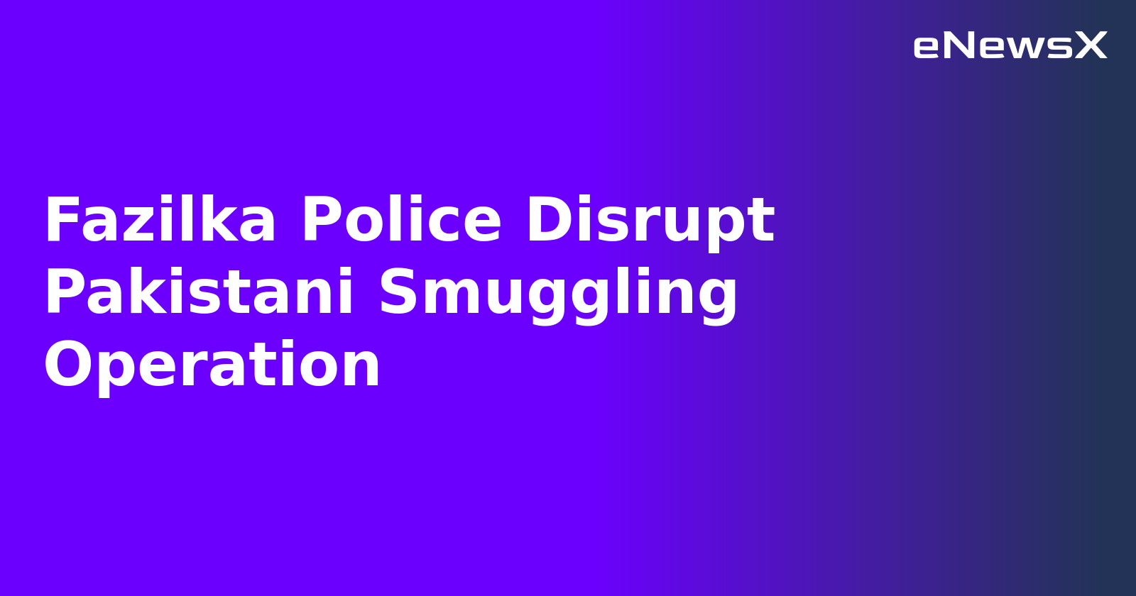 Fazilka Police Disrupt Pakistani Smuggling Operation.webp