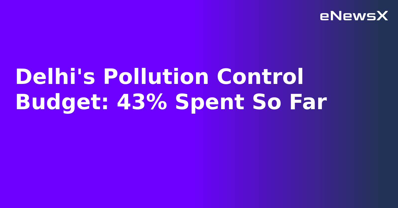 Delhi's Pollution Control Budget: 43% Spent So Far.webp