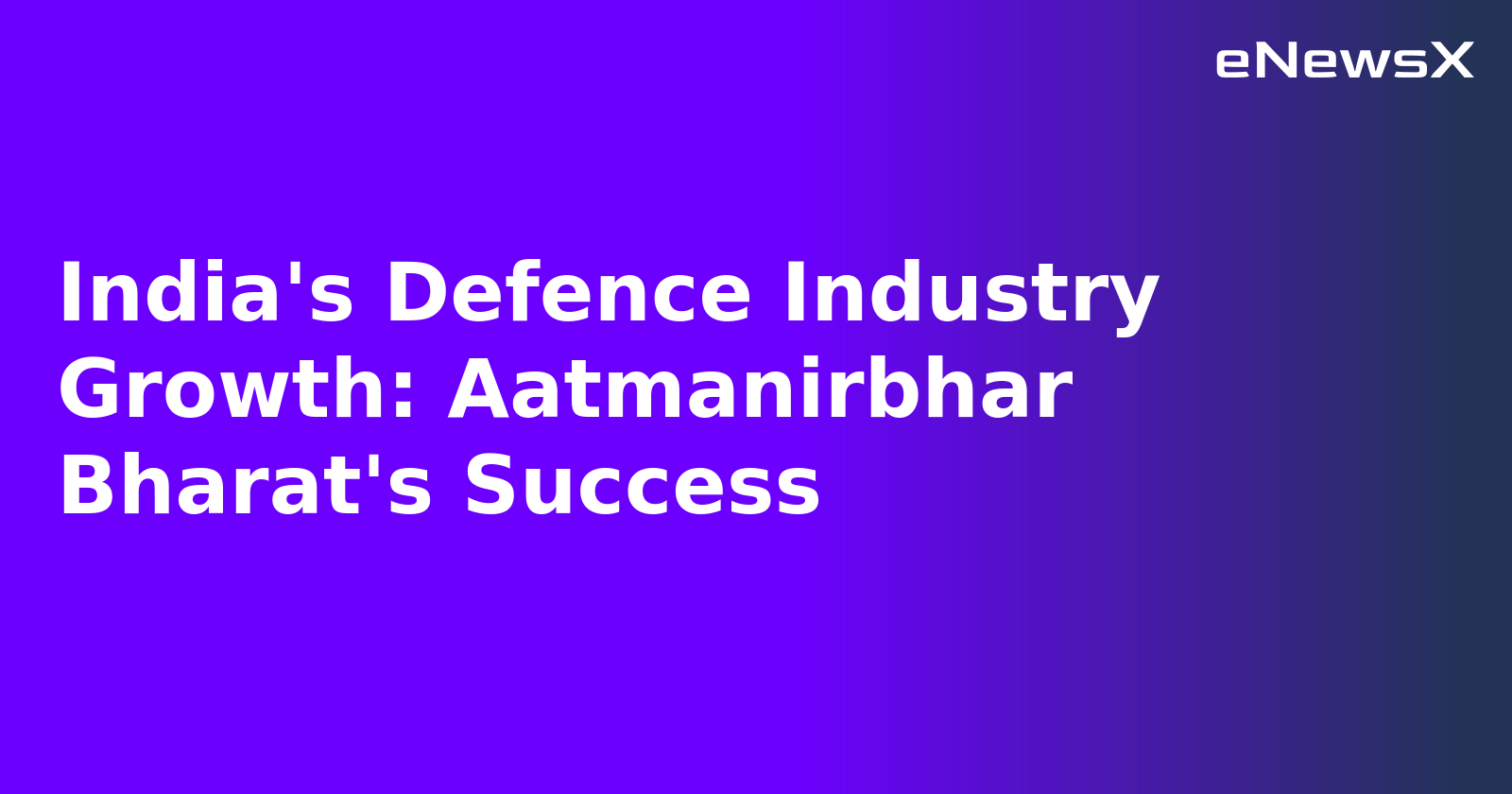 India's Defence Industry Growth: Aatmanirbhar Bharat's Success.webp