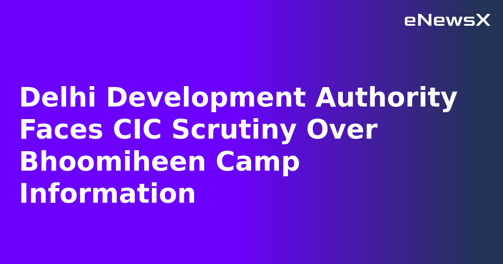 Delhi Development Authority Faces CIC Scrutiny Over Bhoomiheen Camp Information.webp