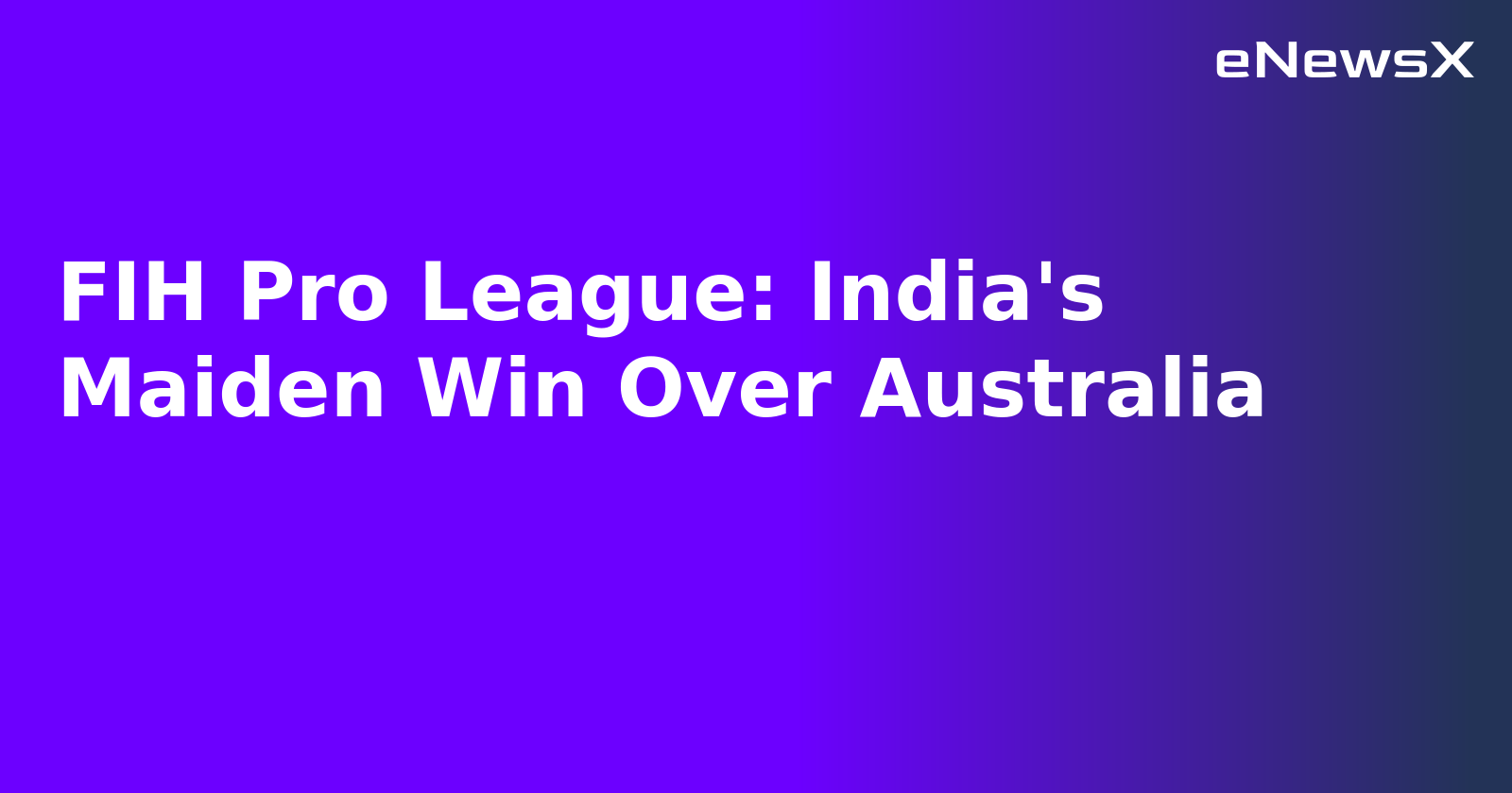 FIH Pro League: India's Maiden Win Over Australia