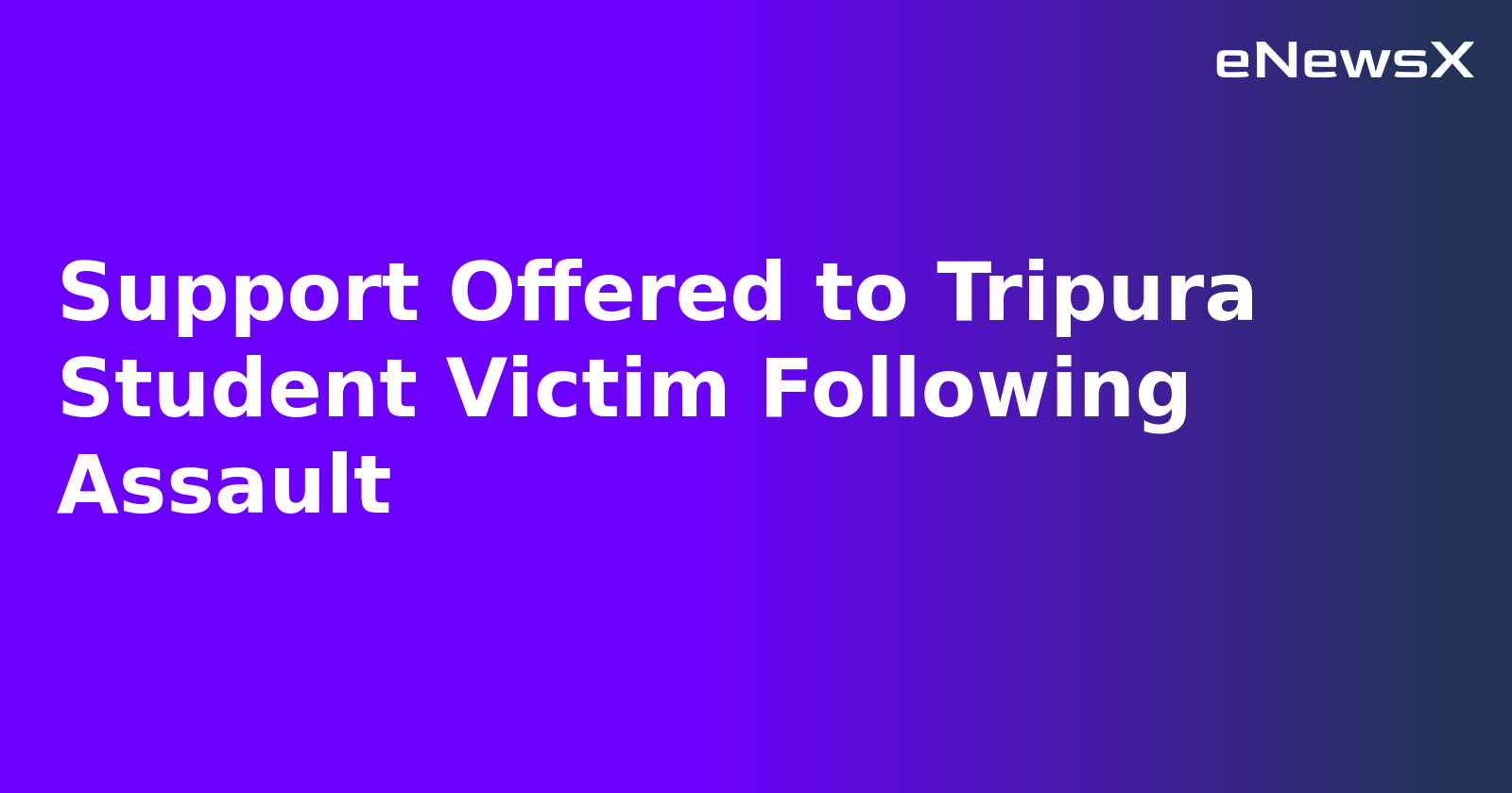 Support Offered to Tripura Student Victim Following Assault.webp Support Offered to Tripura Student Victim Following Assault.webp