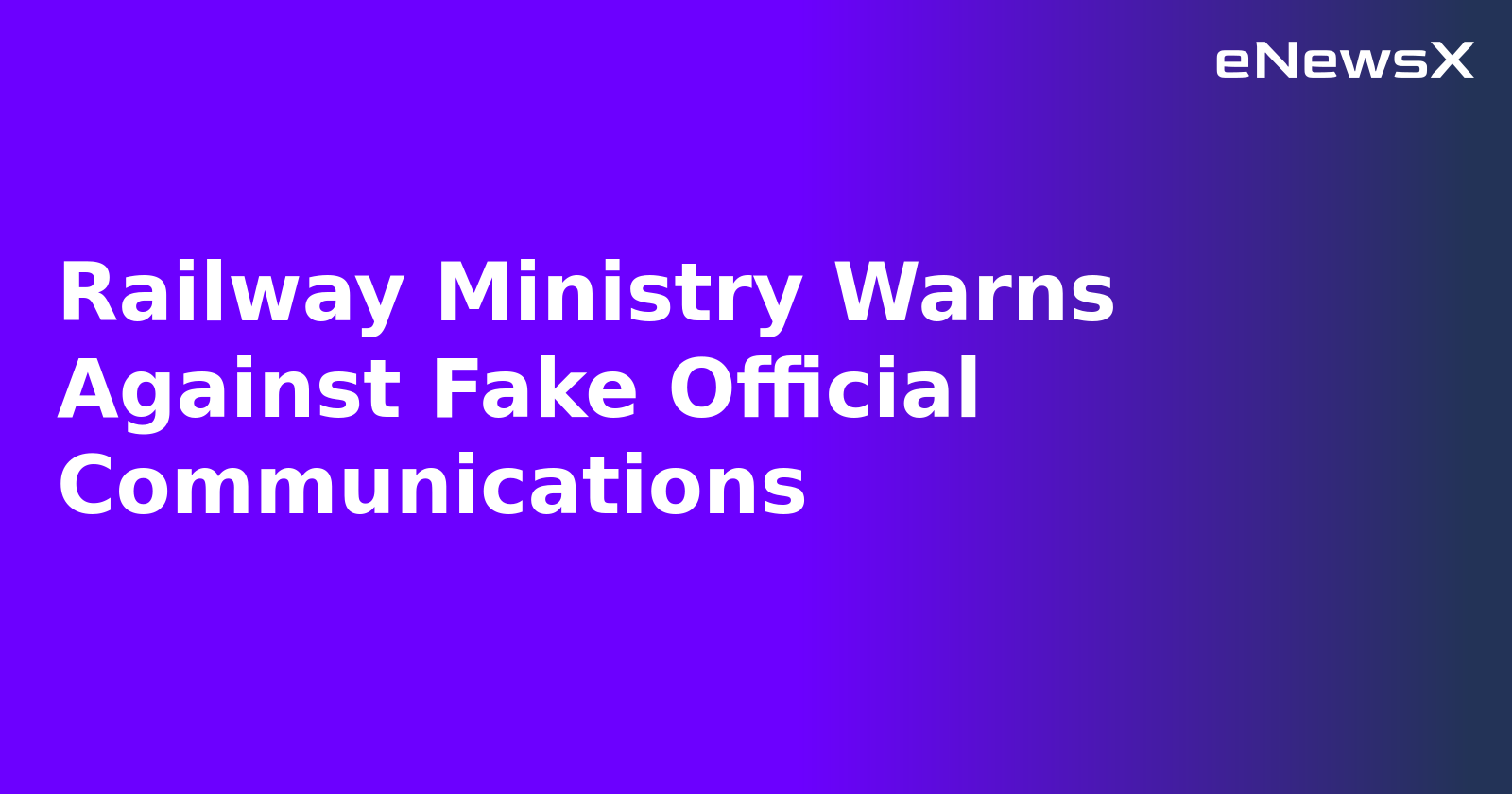 Railway Ministry Warns Against Fake Official Communications