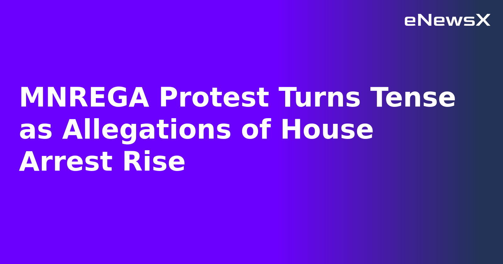 MNREGA Protest Turns Tense as Allegations of House Arrest Rise.webp