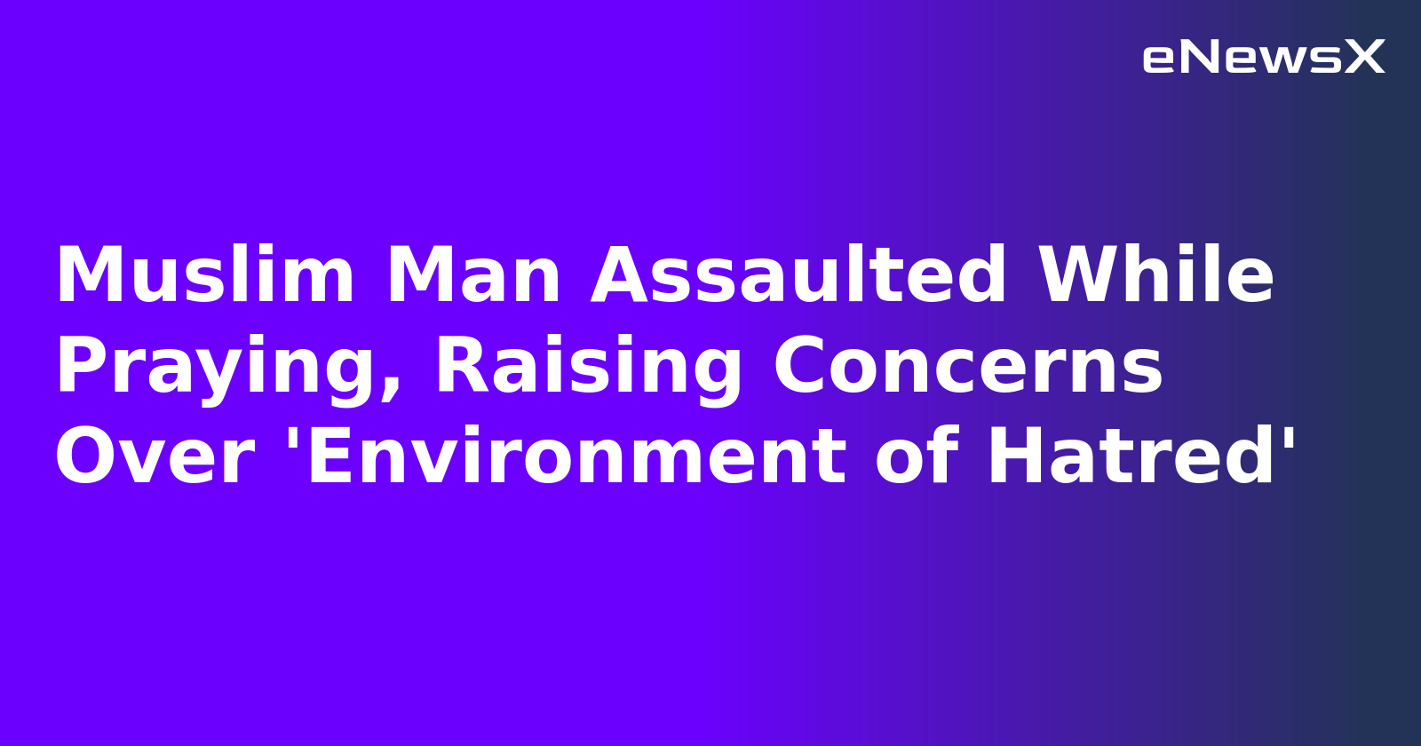 Muslim Man Assaulted While Praying, Raising Concerns Over 'Environment of Hatred'.webp