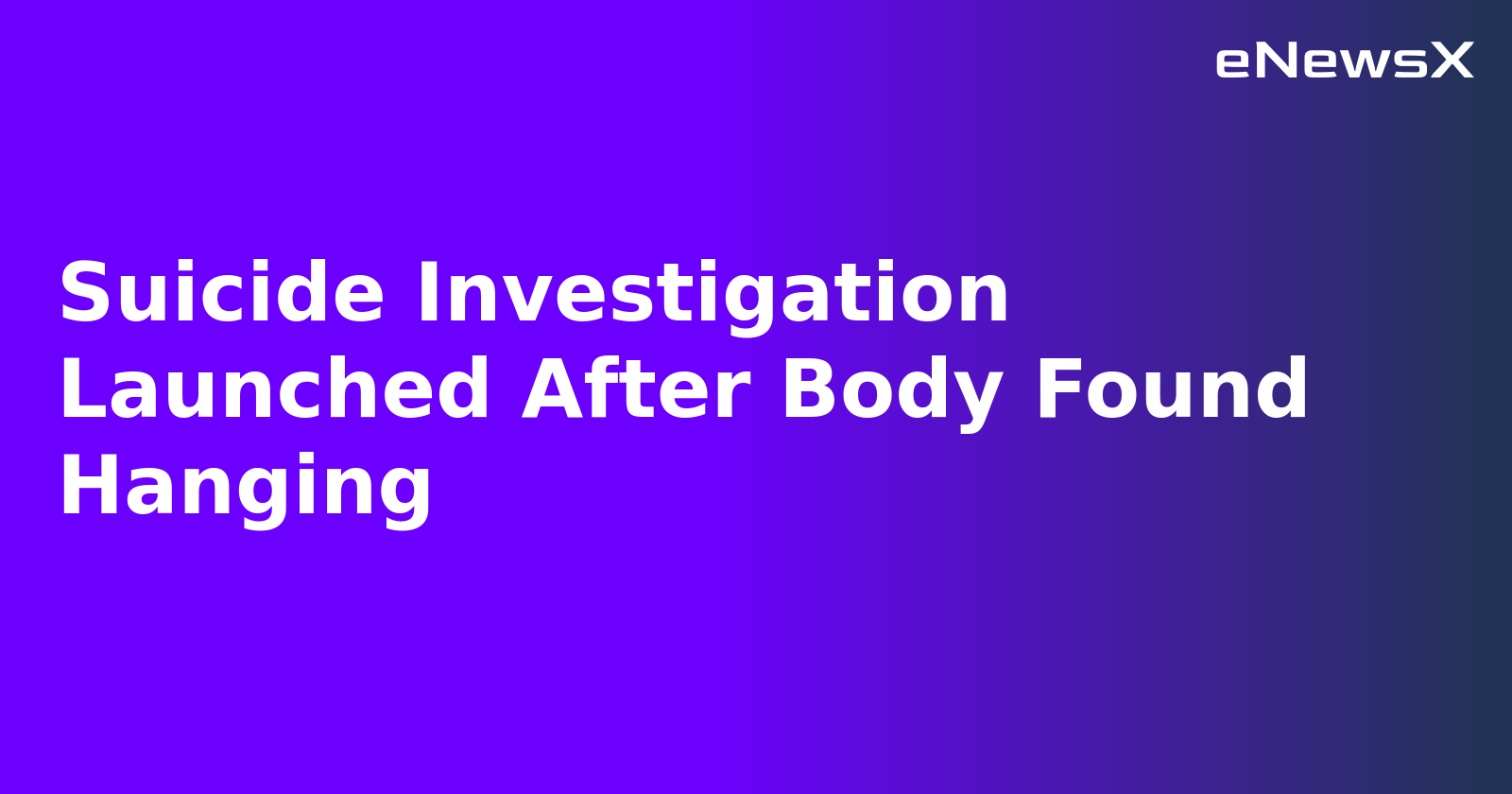 Suicide Investigation Launched After Body Found Hanging.webp