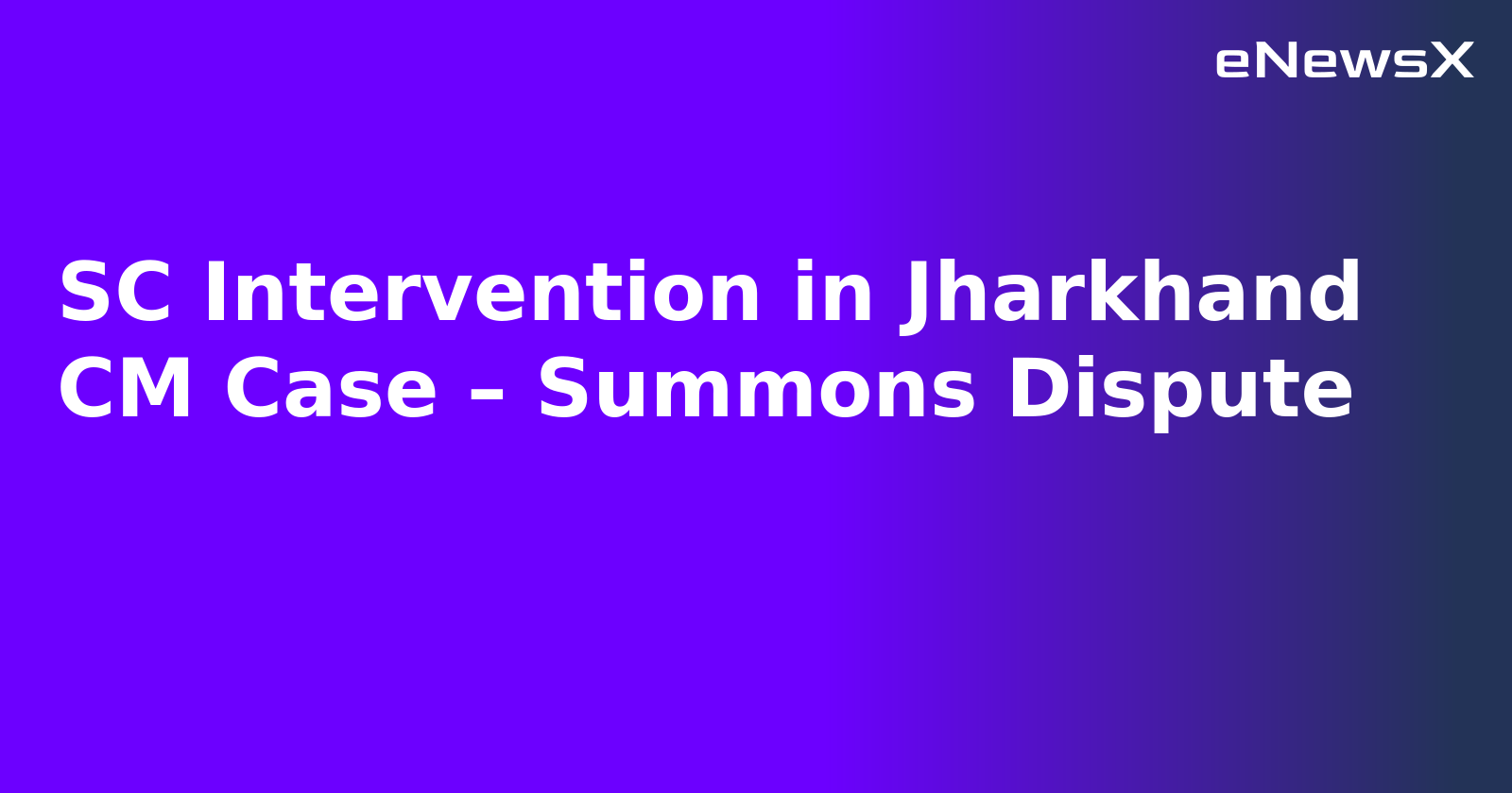 SC Intervention in Jharkhand CM Case – Summons Dispute.webp SC Intervention in Jharkhand CM Case – Summons Dispute.webp