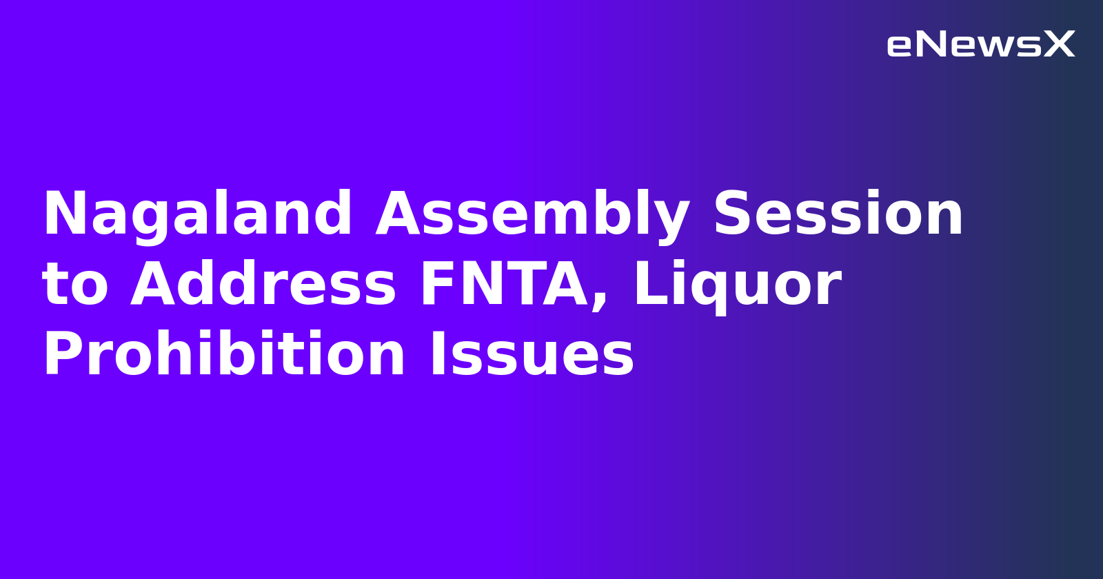 Nagaland Assembly Session to Address FNTA, Liquor Prohibition Issues.webp