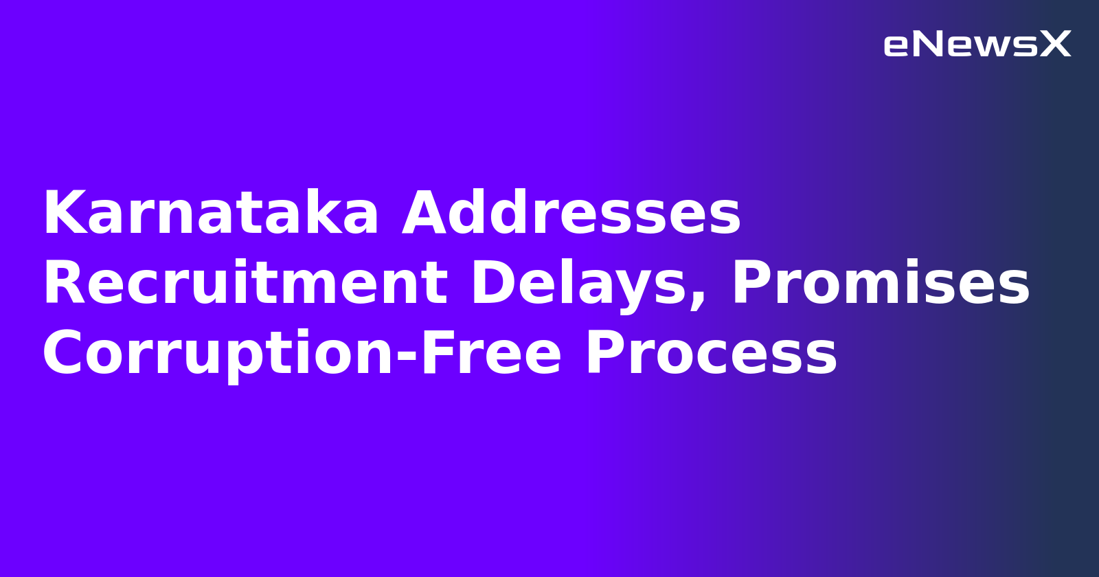 Karnataka Addresses Recruitment Delays, Promises Corruption-Free Process.webp Karnataka Addresses Recruitment Delays, Promises Corruption-Free Process.webp