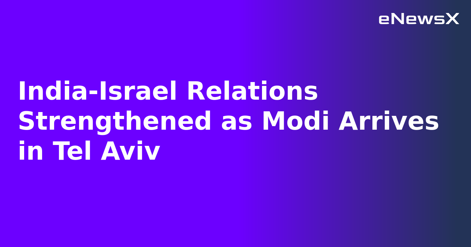 India-Israel Relations Strengthened as Modi Arrives in Tel Aviv.webp