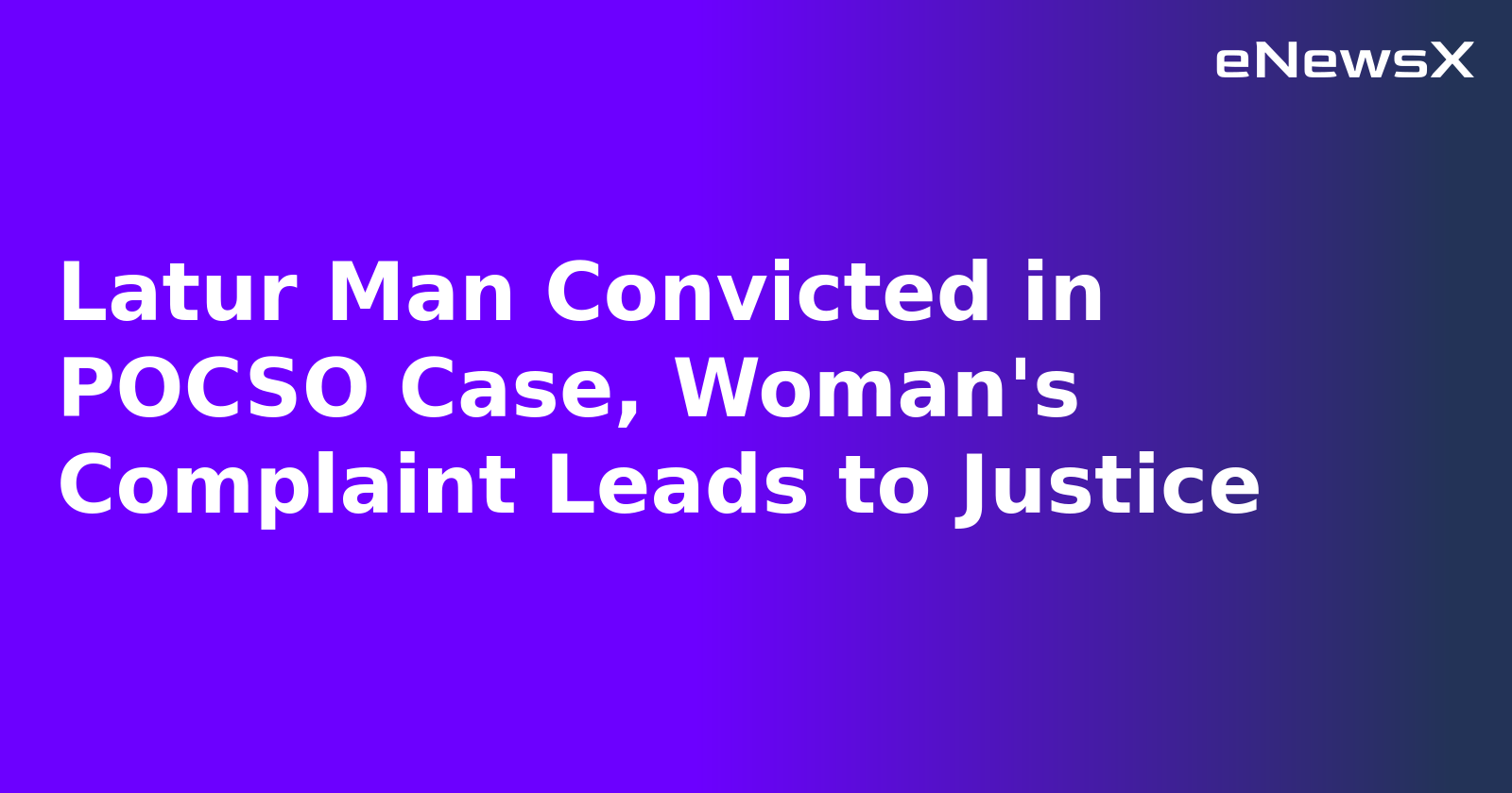 Latur Man Convicted in POCSO Case, Woman's Complaint Leads to Justice.webp