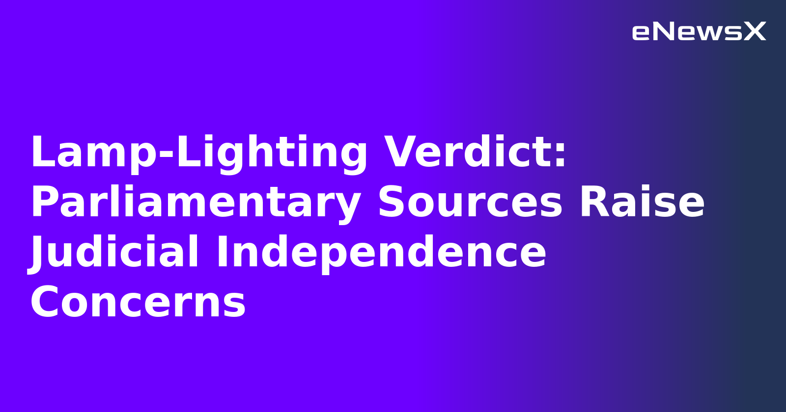 Lamp-Lighting Verdict: Parliamentary Sources Raise Judicial Independence Concerns.webp Lamp-Lighting Verdict: Parliamentary Sources Raise Judicial Independence Concerns.webp