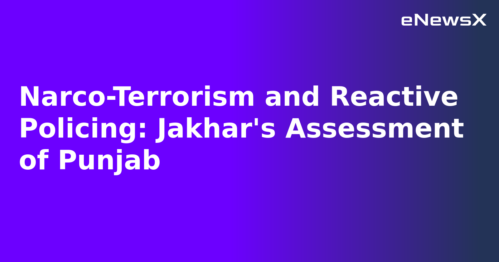 Narco-Terrorism and Reactive Policing: Jakhar's Assessment of Punjab.webp Narco-Terrorism and Reactive Policing: Jakhar's Assessment of Punjab.webp
