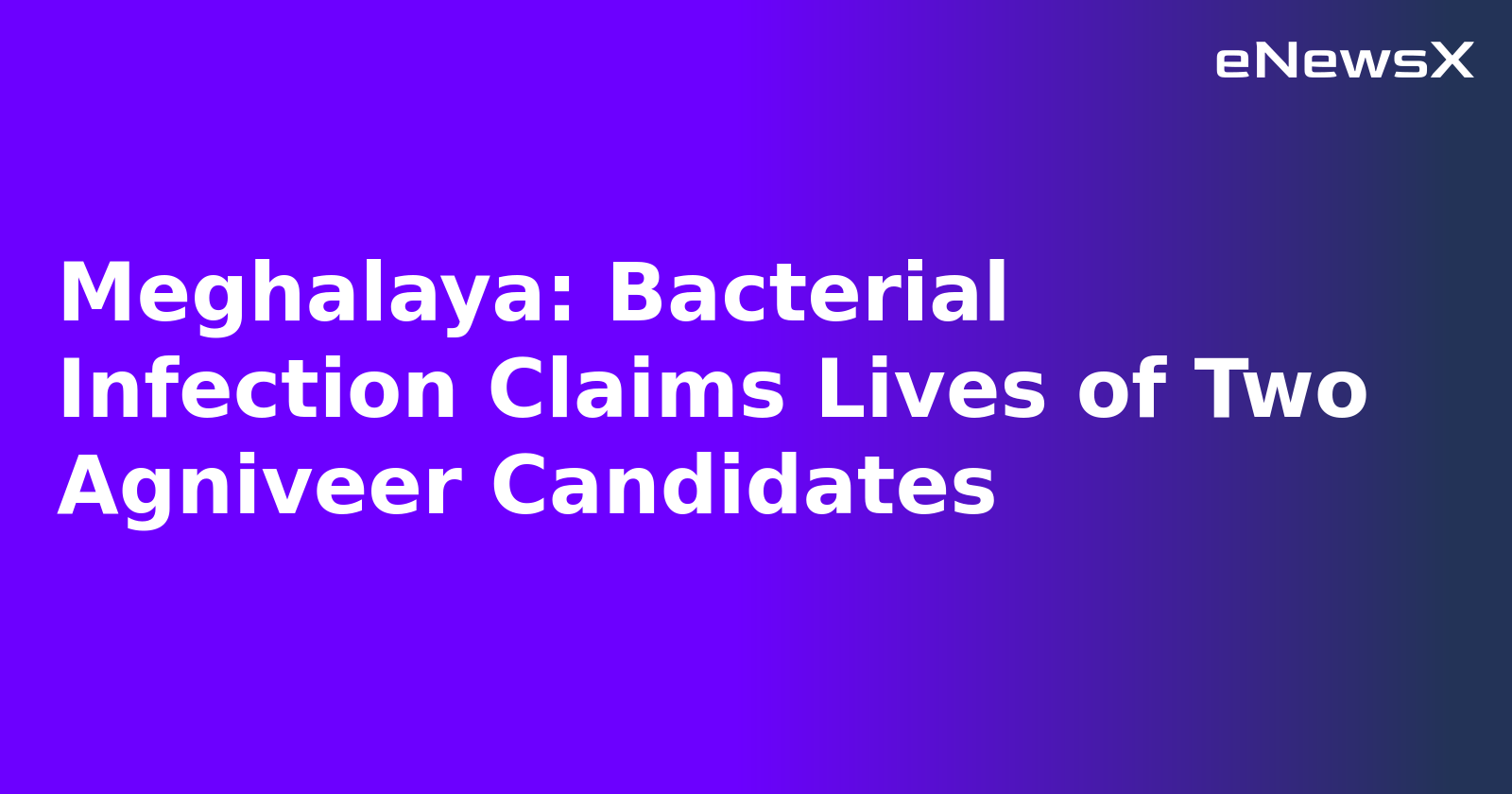Meghalaya: Bacterial Infection Claims Lives of Two Agniveer Candidates.webp