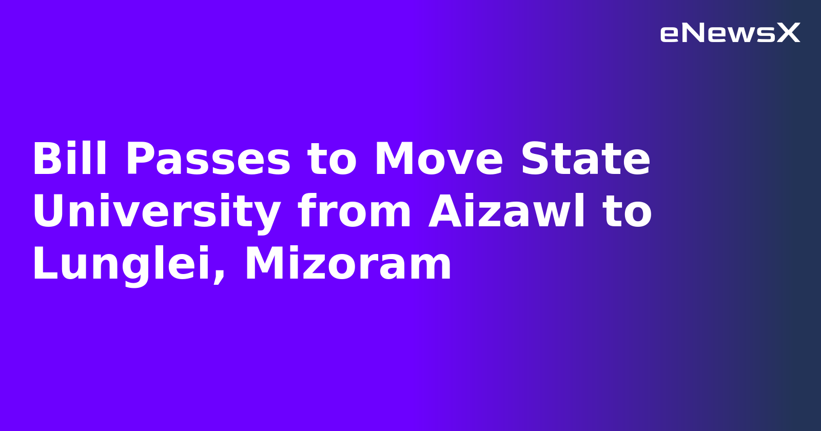 Bill Passes to Move State University from Aizawl to Lunglei, Mizoram.webp Bill Passes to Move State University from Aizawl to Lunglei, Mizoram.webp