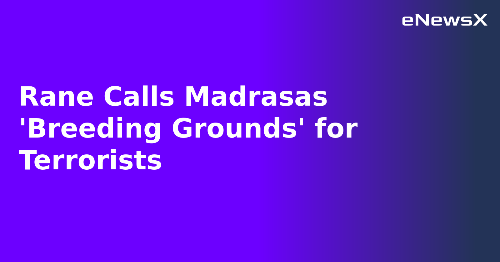 Rane Calls Madrasas 'Breeding Grounds' for Terrorists.webp Rane Calls Madrasas 'Breeding Grounds' for Terrorists.webp