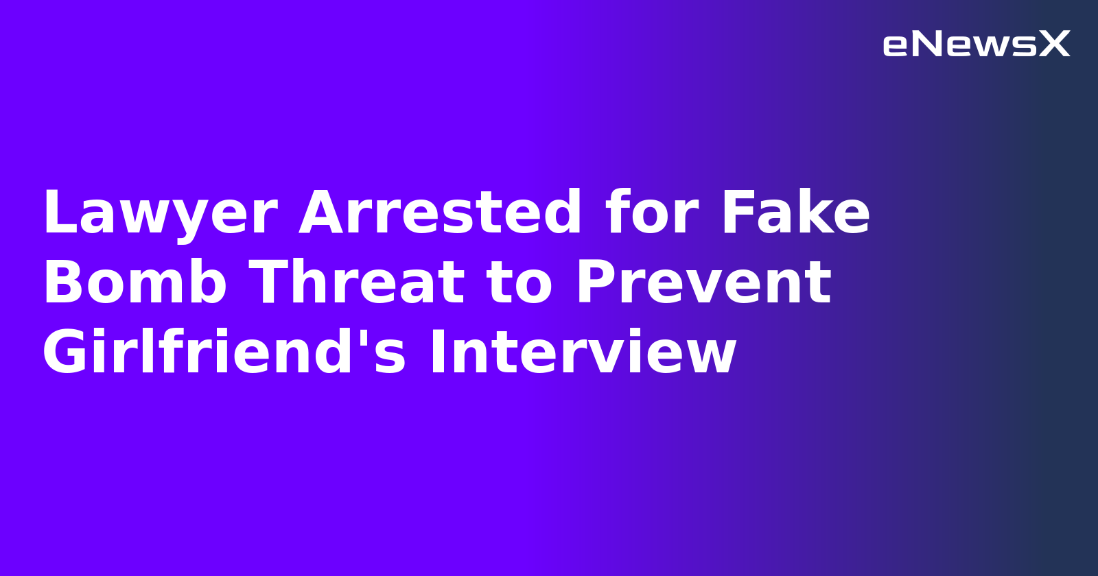 Lawyer Arrested for Fake Bomb Threat to Prevent Girlfriend's Interview.webp Lawyer Arrested for Fake Bomb Threat to Prevent Girlfriend's Interview.webp