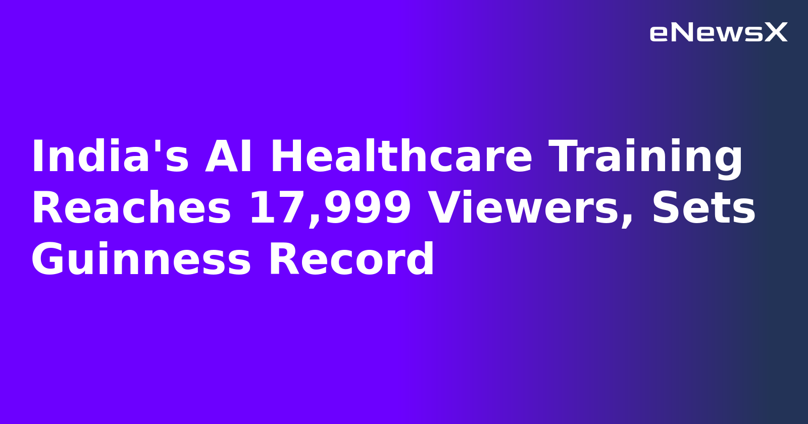 India's AI Healthcare Training Reaches 17,999 Viewers, Sets Guinness Record.webp India's AI Healthcare Training Reaches 17,999 Viewers, Sets Guinness Record.webp