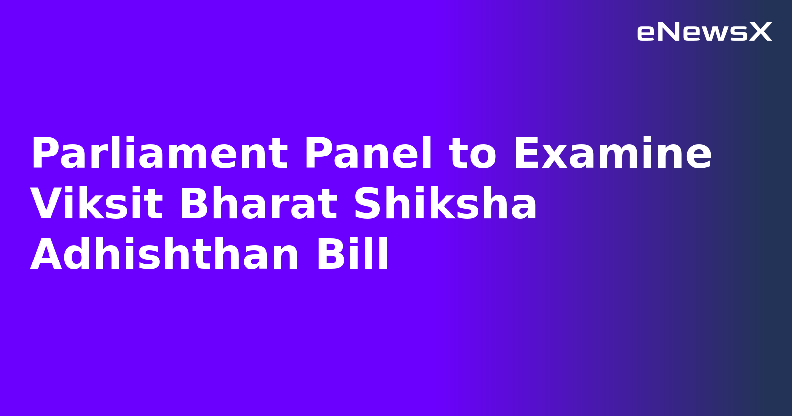 Parliament Panel to Examine Viksit Bharat Shiksha Adhishthan Bill.webp