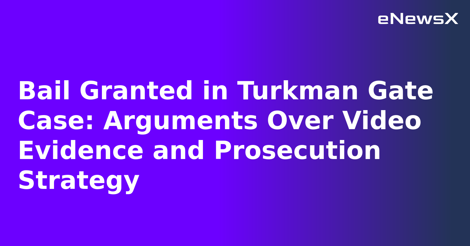 Bail Granted in Turkman Gate Case: Arguments Over Video Evidence and Prosecution Strategy.webp