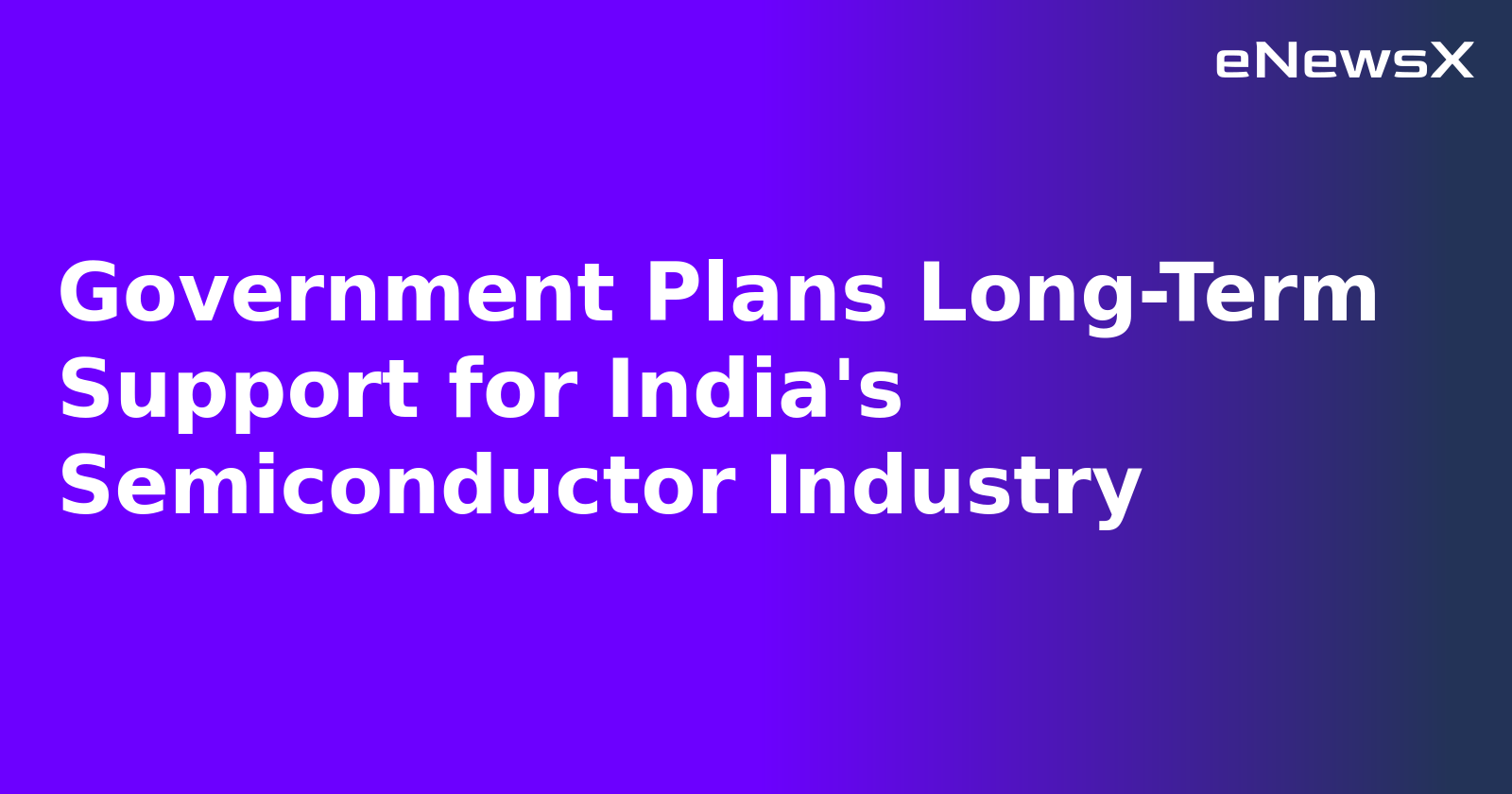 Government Plans Long-Term Support for India's Semiconductor Industry.webp