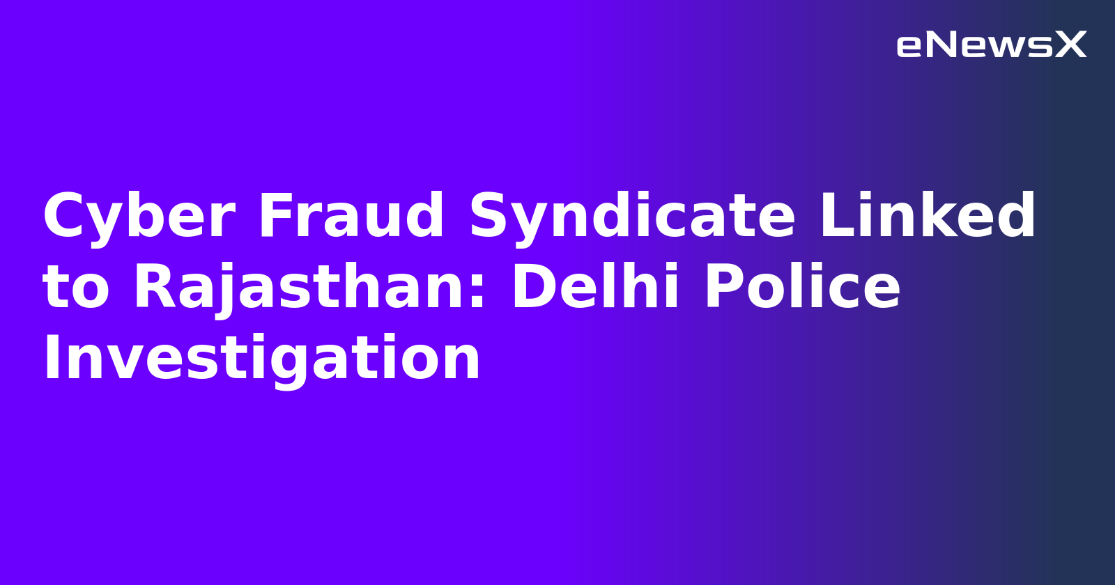 Cyber Fraud Syndicate Linked to Rajasthan: Delhi Police Investigation.webp Cyber Fraud Syndicate Linked to Rajasthan: Delhi Police Investigation.webp