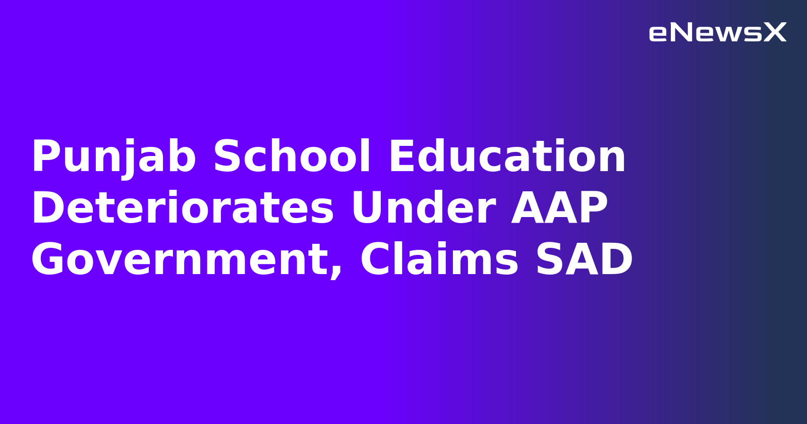 Punjab School Education Deteriorates Under AAP Government, Claims SAD.webp