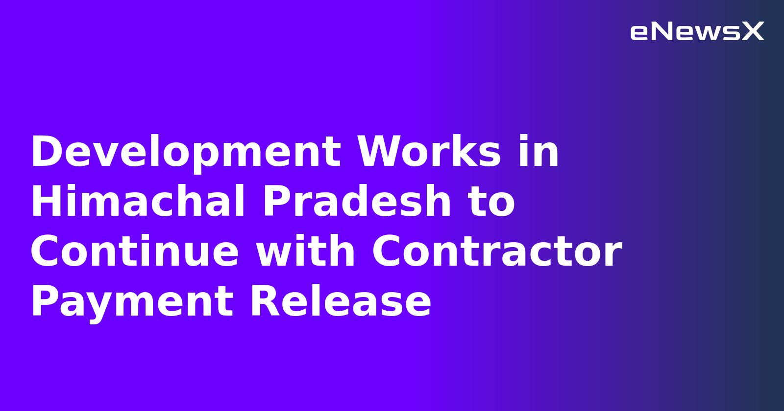 Development Works in Himachal Pradesh to Continue with Contractor Payment Release.webp Development Works in Himachal Pradesh to Continue with Contractor Payment Release.webp