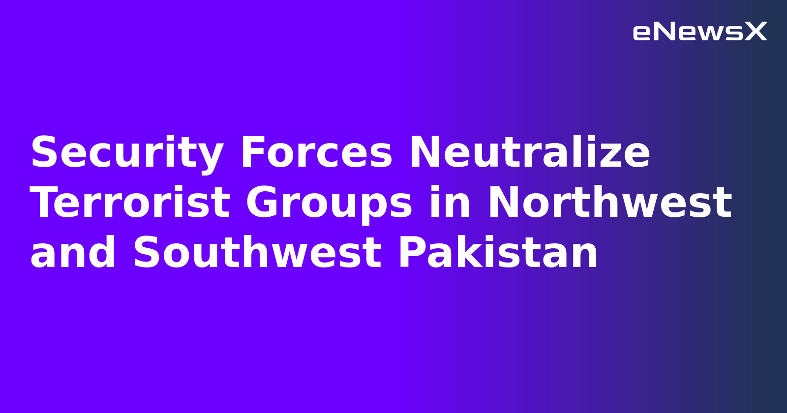 Security Forces Neutralize Terrorist Groups in Northwest and Southwest Pakistan.webp Security Forces Neutralize Terrorist Groups in Northwest and Southwest Pakistan.webp