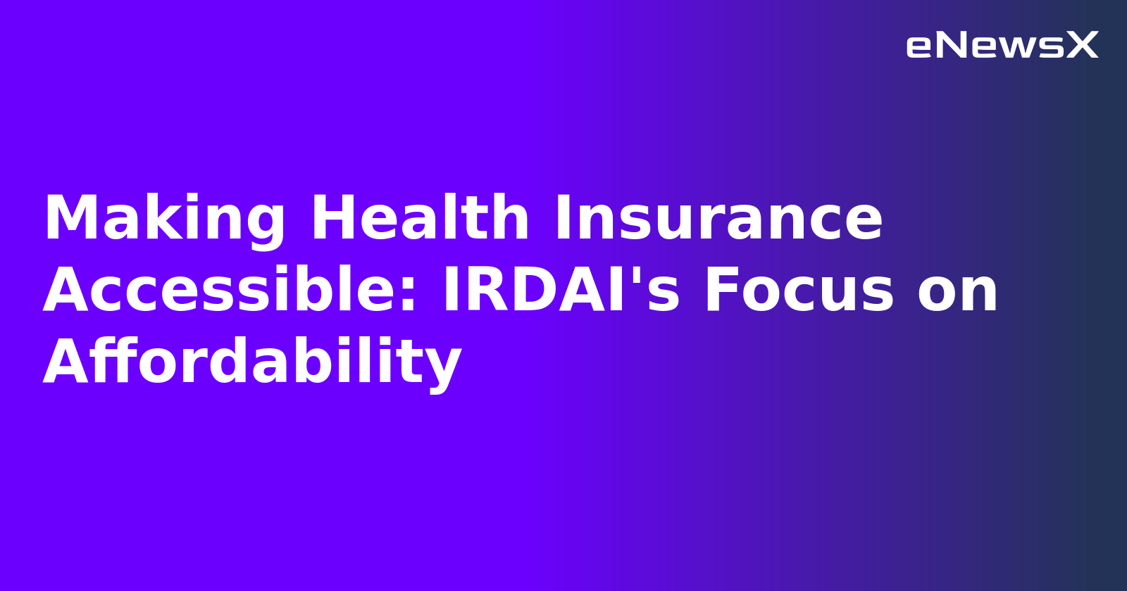 Making Health Insurance Accessible: IRDAI's Focus on Affordability.webp Making Health Insurance Accessible: IRDAI's Focus on Affordability.webp
