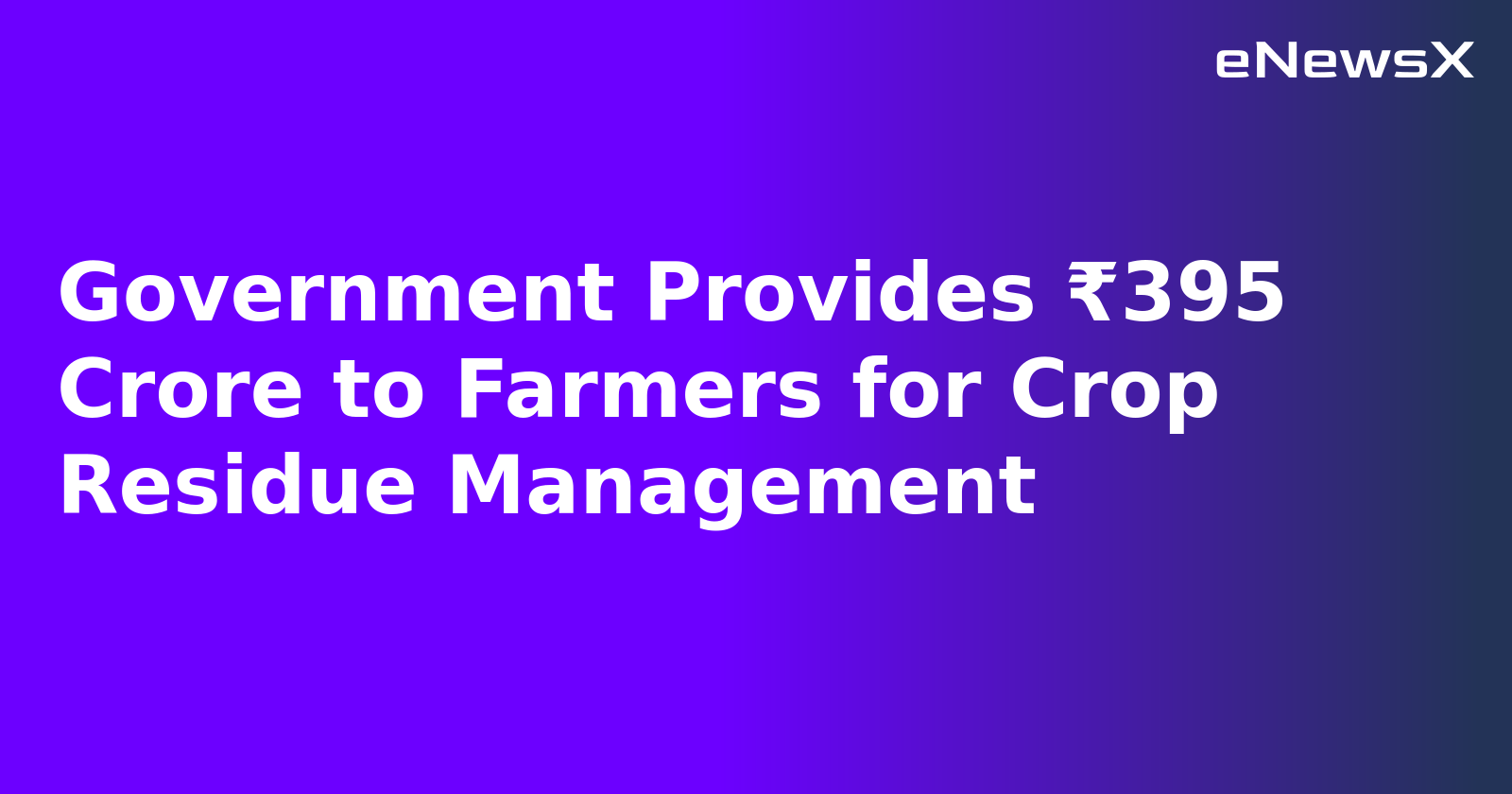 Government Provides ₹395 Crore to Farmers for Crop Residue Management.webp Government Provides ₹395 Crore to Farmers for Crop Residue Management.webp