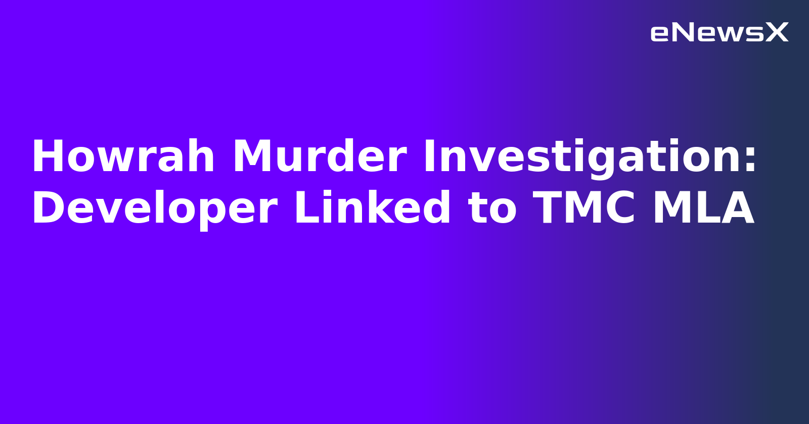 Howrah Murder Investigation: Developer Linked to TMC MLA.webp