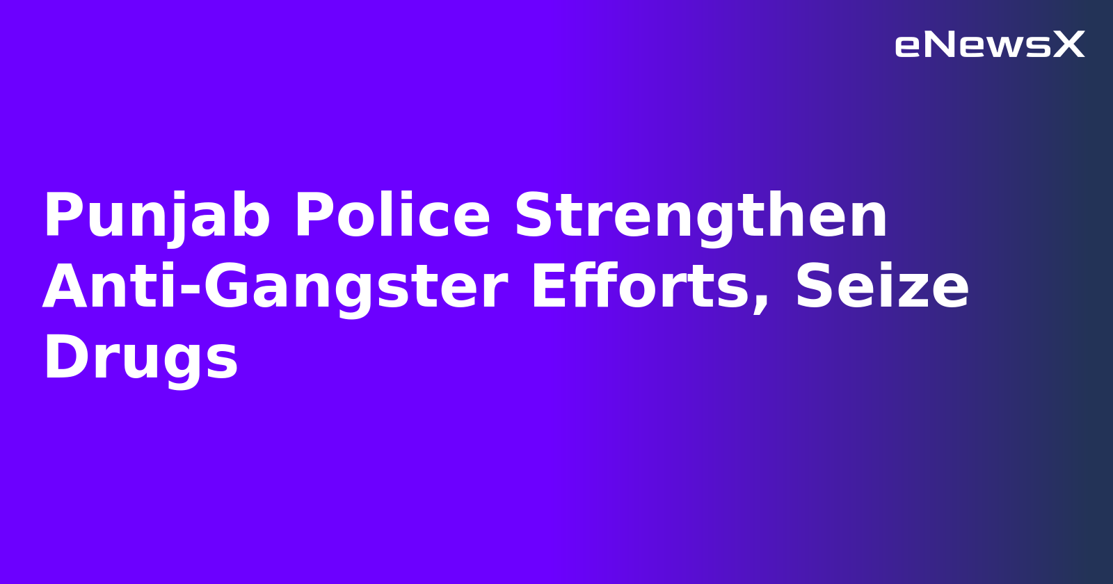 Punjab Police Strengthen Anti-Gangster Efforts, Seize Drugs.webp