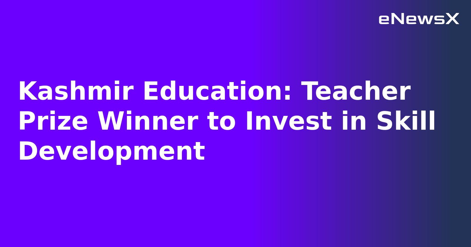 Kashmir Education: Teacher Prize Winner to Invest in Skill Development.webp
