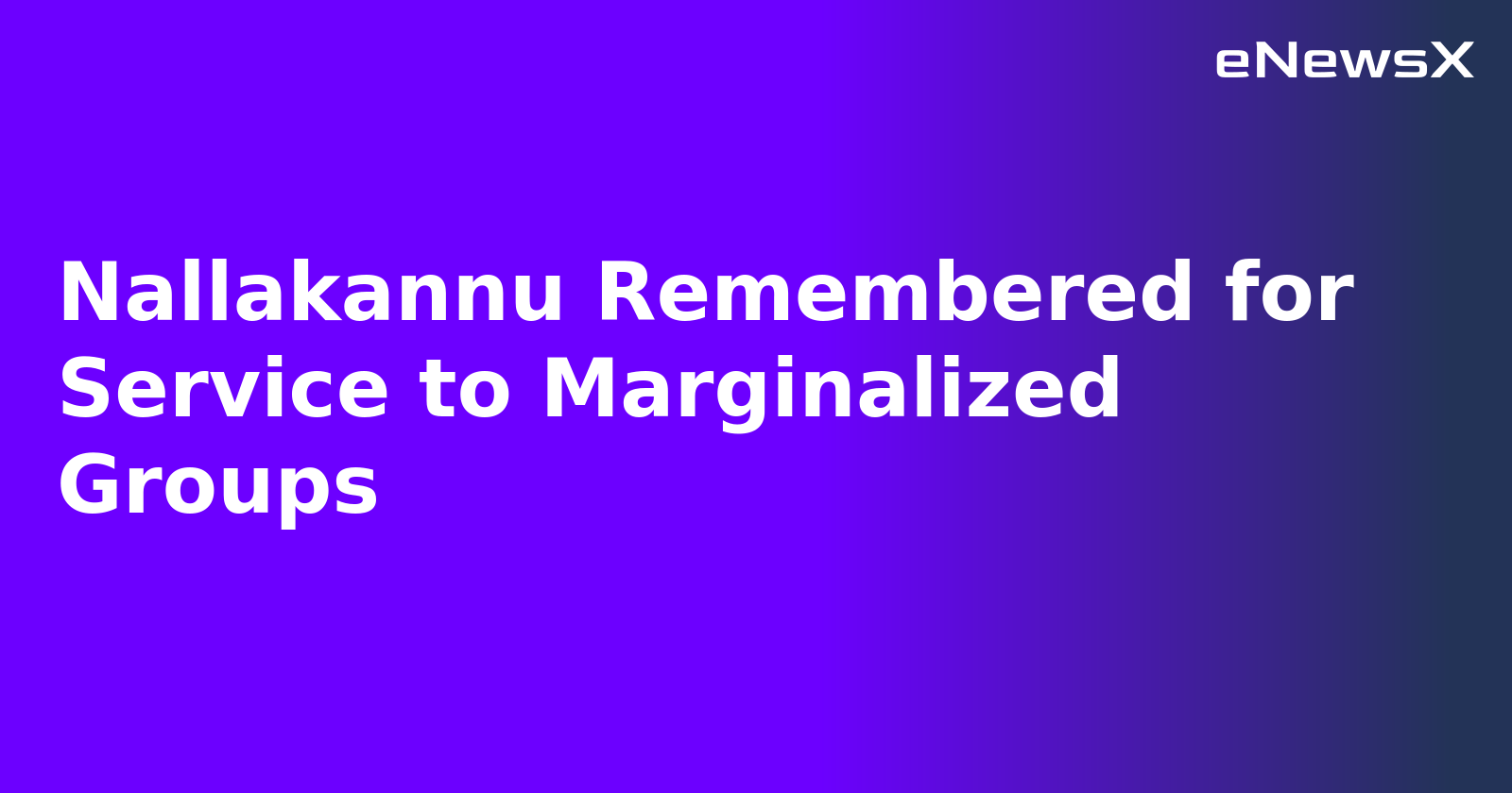 Nallakannu Remembered for Service to Marginalized Groups