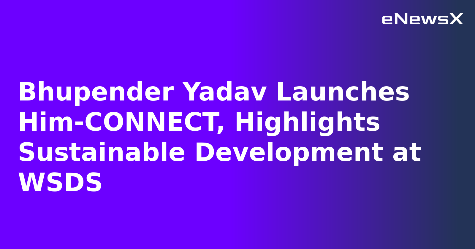 Bhupender Yadav Launches Him-CONNECT, Highlights Sustainable Development at WSDS.webp Bhupender Yadav Launches Him-CONNECT, Highlights Sustainable Development at WSDS.webp