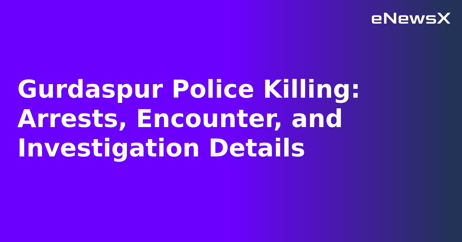 Gurdaspur Police Killing: Arrests, Encounter, and Investigation Details.webp Gurdaspur Police Killing: Arrests, Encounter, and Investigation Details.webp