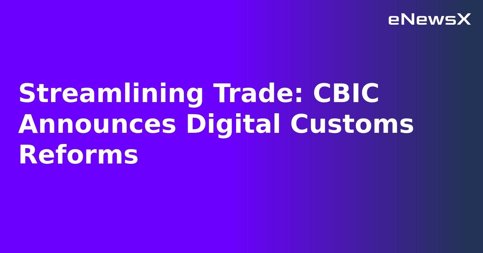 Streamlining Trade: CBIC Announces Digital Customs Reforms.webp