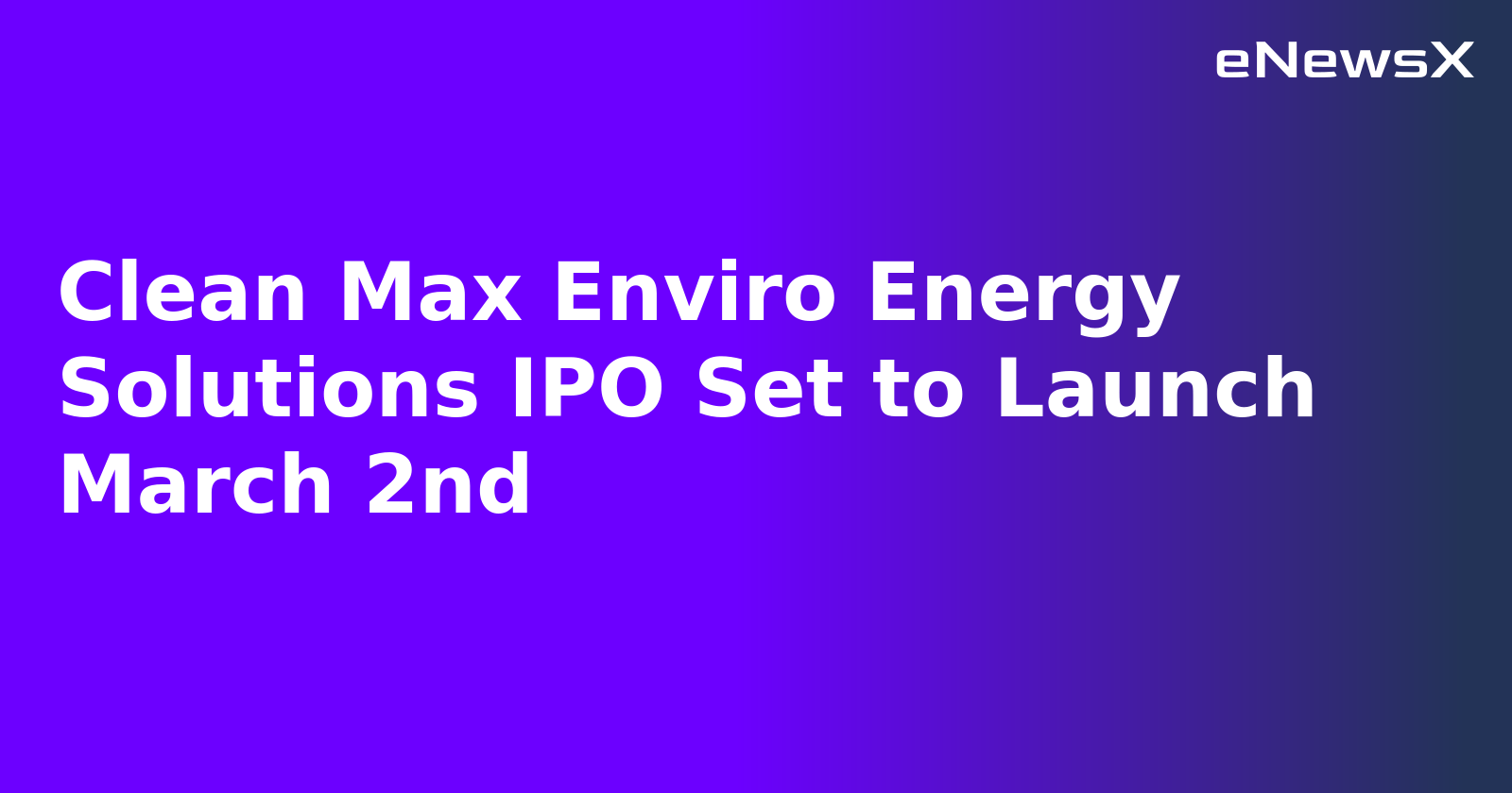 Clean Max Enviro Energy Solutions IPO Set to Launch March 2nd.webp