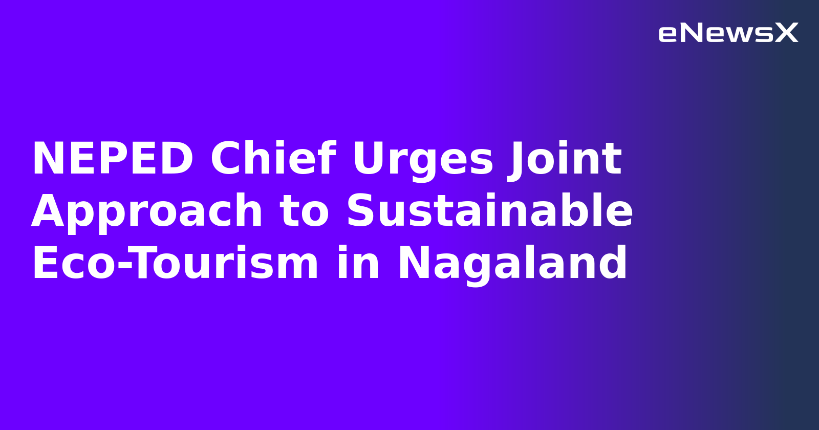 NEPED Chief Urges Joint Approach to Sustainable Eco-Tourism in Nagaland.webp