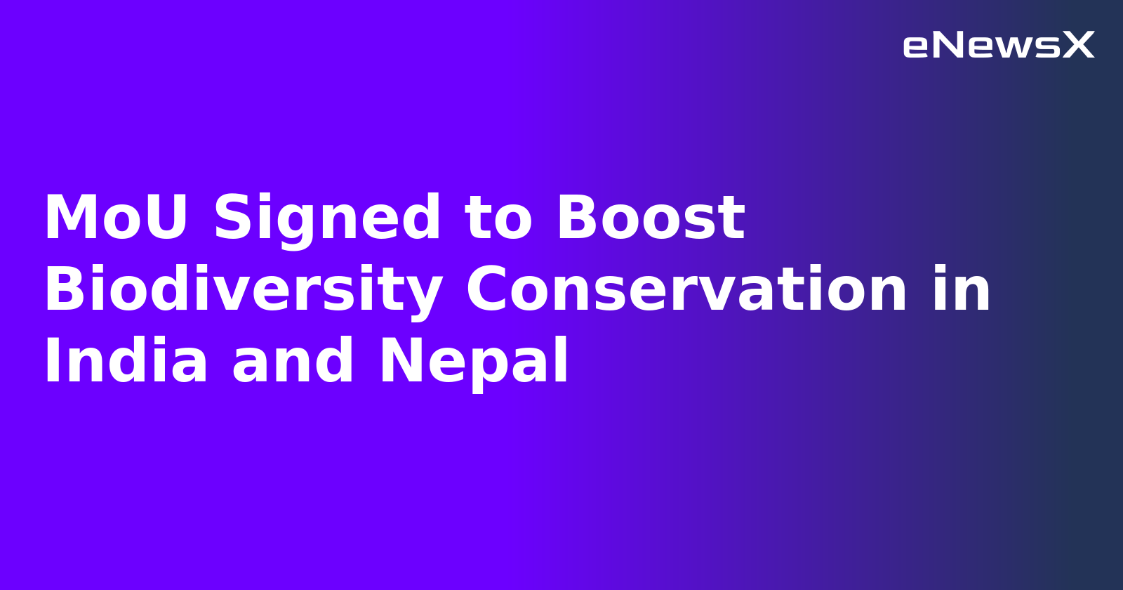 MoU Signed to Boost Biodiversity Conservation in India and Nepal.webp