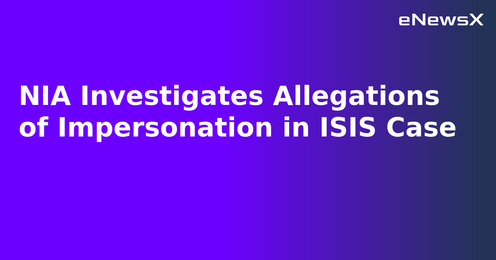 NIA Investigates Allegations of Impersonation in ISIS Case.webp