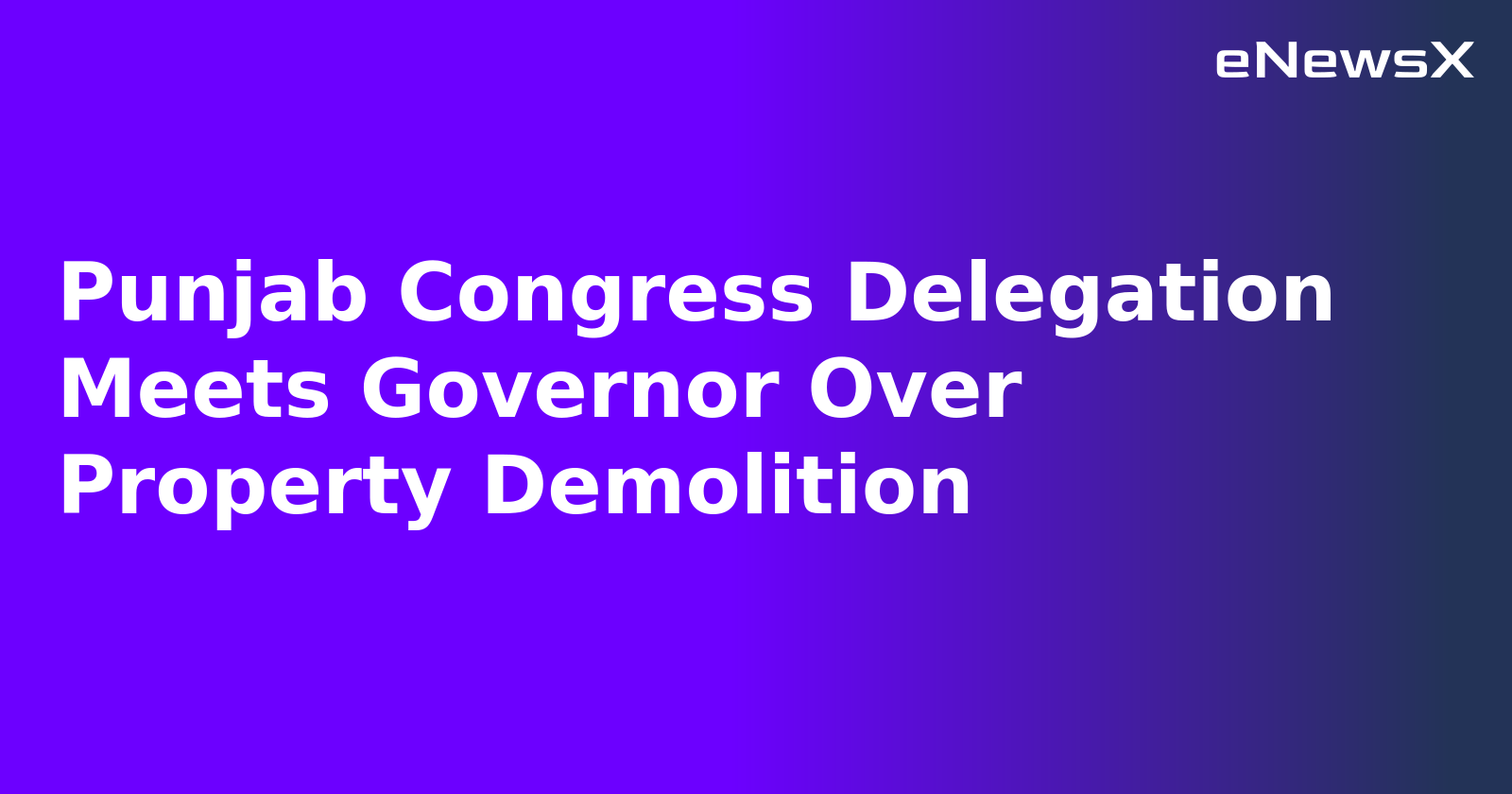 Punjab Congress Delegation Meets Governor Over Property Demolition.webp Punjab Congress Delegation Meets Governor Over Property Demolition.webp