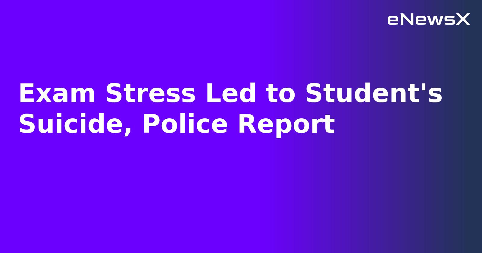 Exam Stress Led to Student's Suicide, Police Report.webp Exam Stress Led to Student's Suicide, Police Report.webp