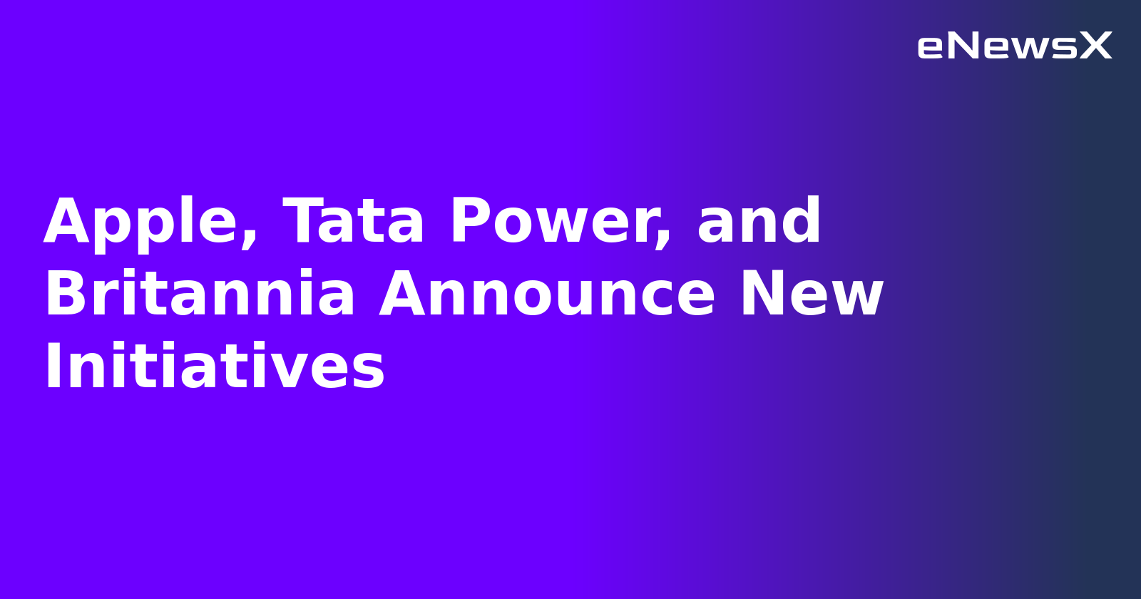 Apple, Tata Power, and Britannia Announce New Initiatives.webp