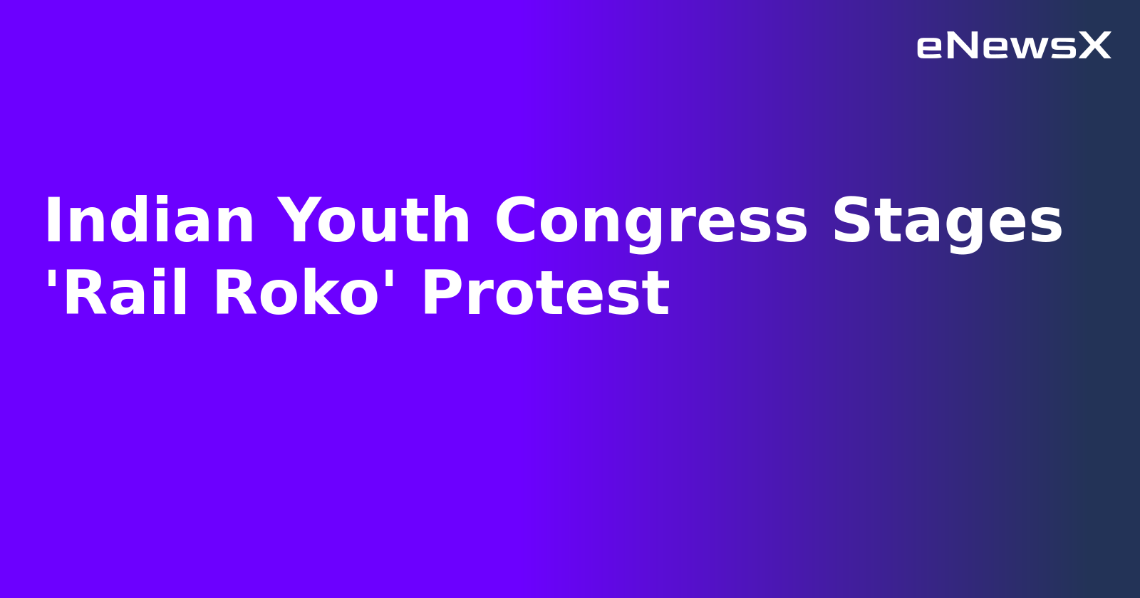 Indian Youth Congress Stages 'Rail Roko' Protest.webp