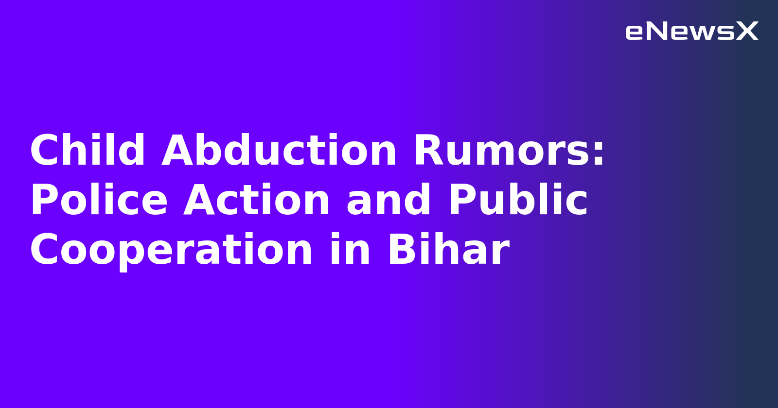 Child Abduction Rumors: Police Action and Public Cooperation in Bihar.webp