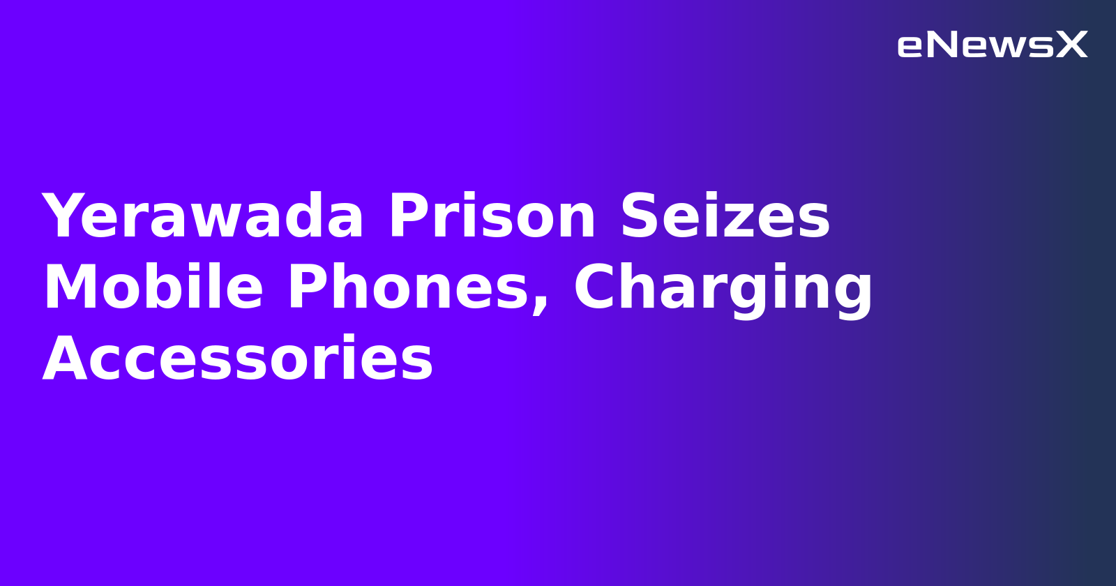 Yerawada Prison Seizes Mobile Phones, Charging Accessories.webp