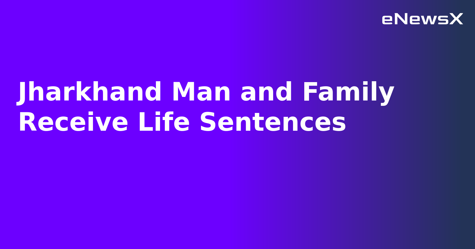 Jharkhand Man and Family Receive Life Sentences.webp